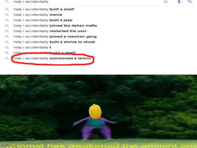 the lemon | image tagged in help,i,acciently,summoned,a,lemons | made w/ Imgflip meme maker