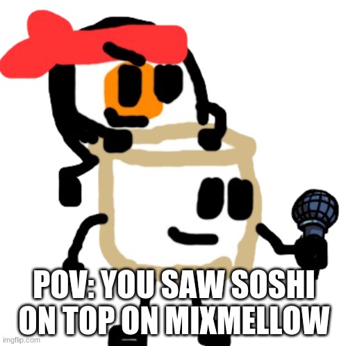 Fnf, Soshi And Mixmellow | POV: YOU SAW SOSHI ON TOP ON MIXMELLOW | image tagged in fnf soshi and mixmellow | made w/ Imgflip meme maker