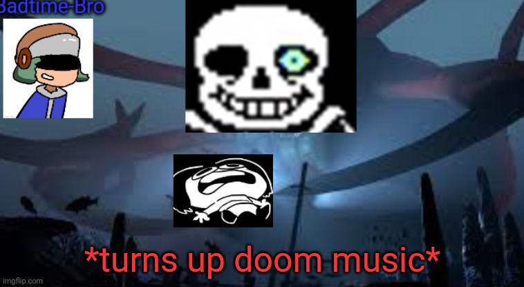 IM OUT FOR BLOOD | *turns up doom music* | image tagged in badtime-bro's new announcement | made w/ Imgflip meme maker