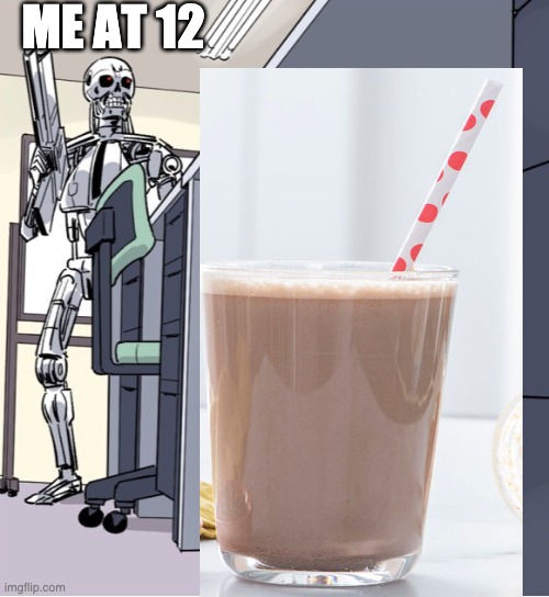 Me at 12 | ME AT 12 | image tagged in choccy milk | made w/ Imgflip meme maker