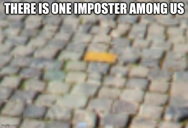 AMOGUS | THERE IS ONE IMPOSTER AMONG US | image tagged in there is 1 imposter among us | made w/ Imgflip meme maker