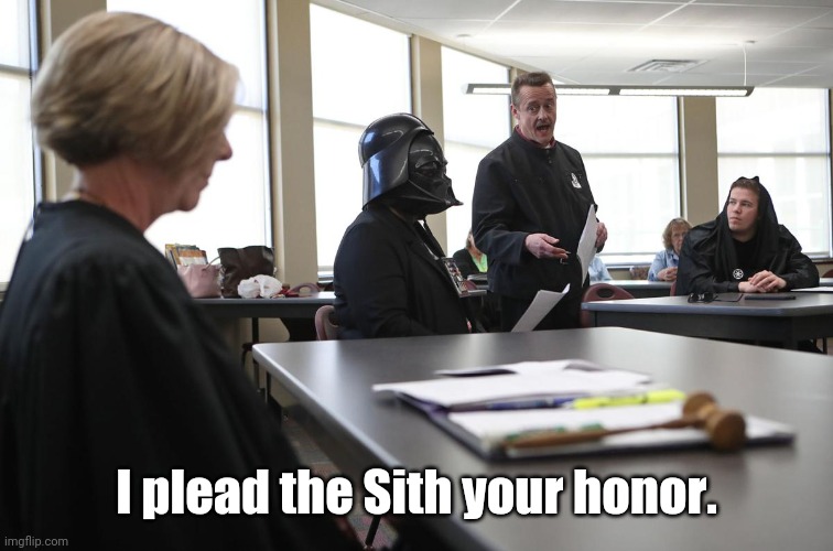 Plead the Sith | I plead the Sith your honor. | image tagged in star wars court,memes,star wars | made w/ Imgflip meme maker
