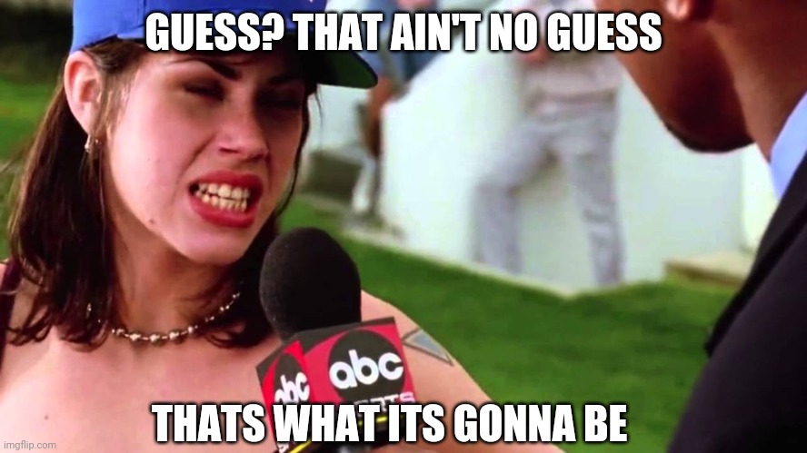 Vicki Vallencourt | GUESS? THAT AIN'T NO GUESS; THATS WHAT ITS GONNA BE | image tagged in vicki vallencourt,Superstonk | made w/ Imgflip meme maker