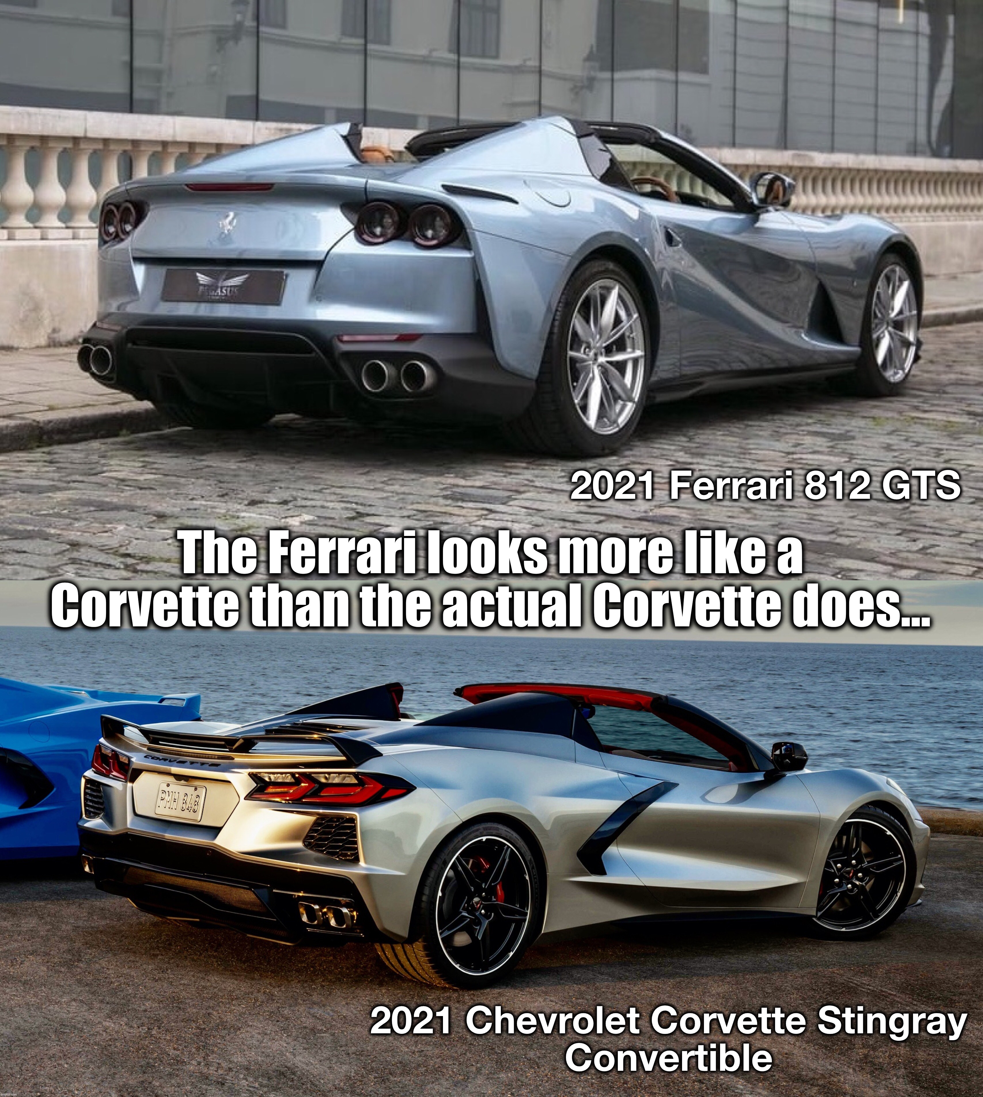 You had one job! | 2021 Ferrari 812 GTS; The Ferrari looks more like a Corvette than the actual Corvette does…; 2021 Chevrolet Corvette Stingray 
Convertible | made w/ Imgflip meme maker