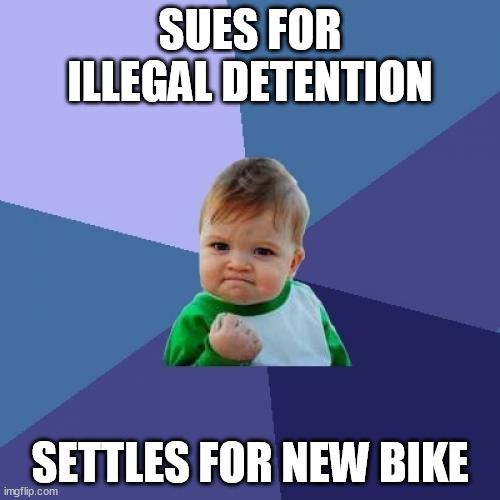 Success Kid Meme | SUES FOR ILLEGAL DETENTION; SETTLES FOR NEW BIKE | image tagged in memes,success kid,memes | made w/ Imgflip meme maker