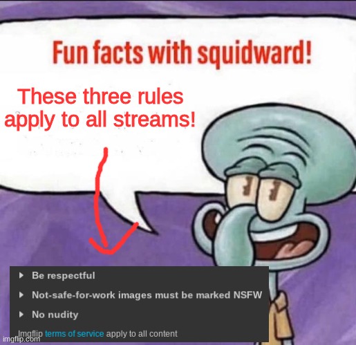 These rules apply to all streams! | These three rules apply to all streams! | image tagged in fun facts with squidward,meme,rules,squidward,streams,imgflip | made w/ Imgflip meme maker