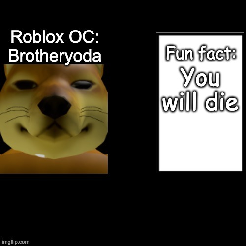 Fun Fact | You will die | image tagged in fun fact | made w/ Imgflip meme maker