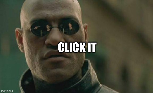 https://meet.google.com/wxt-zzwm-tmw?authuser=0&hl=en | CLICK IT | image tagged in memes,matrix morpheus | made w/ Imgflip meme maker