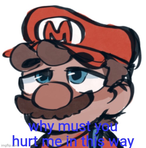 why must you hurt me in this way | made w/ Imgflip meme maker