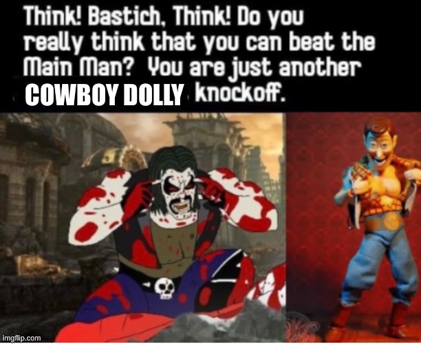 Think Bastich! | COWBOY DOLLY | image tagged in lobo,woody | made w/ Imgflip meme maker
