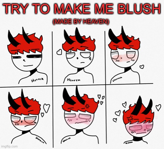 And this is why- nvm | TRY TO MAKE ME BLUSH; (MADE BY HEAVEN) | made w/ Imgflip meme maker