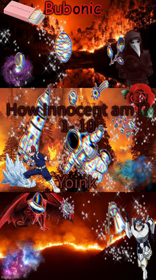 How Innocent am I?
1- 10; Yoink | image tagged in bubonics aesthetic | made w/ Imgflip meme maker