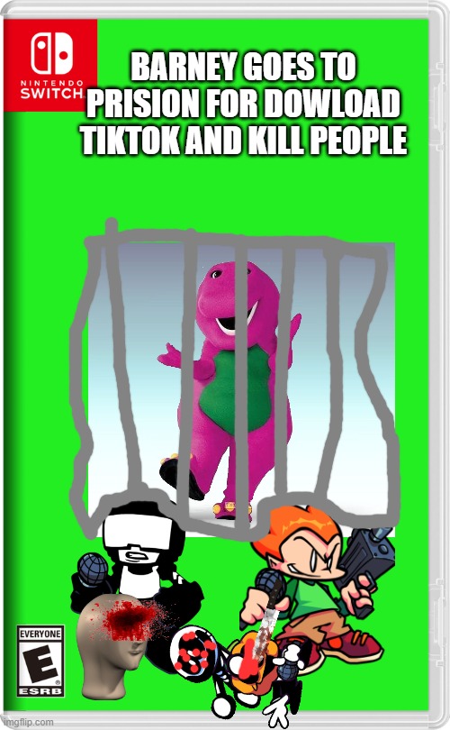 my new game | BARNEY GOES TO PRISION FOR DOWLOAD TIKTOK AND KILL PEOPLE | image tagged in nintendo switch,barney the dinosaur,friday night funkin,spookymonth,mememan,blood | made w/ Imgflip meme maker