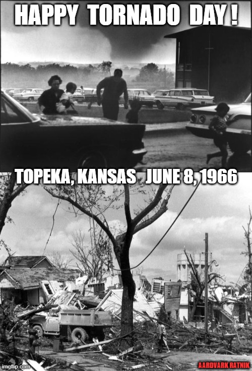 Topeka Tornado | HAPPY  TORNADO  DAY ! TOPEKA, KANSAS   JUNE 8, 1966; AARDVARK RATNIK | image tagged in weather,historical meme,topeka | made w/ Imgflip meme maker