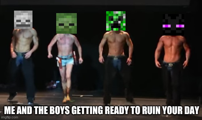 Minecraft mobs | ME AND THE BOYS GETTING READY TO RUIN YOUR DAY | image tagged in me and the texas boys,bad photoshop sunday,photoshop,minecraft,waiting skeleton,zombies | made w/ Imgflip meme maker