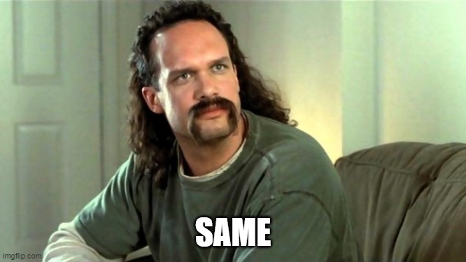 Office Space Two Chicks At The Same Time Diedrich Bader | SAME | image tagged in office space two chicks at the same time diedrich bader | made w/ Imgflip meme maker