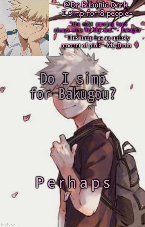 Do I simp for Bakugou? P e r h a p s | image tagged in bubonics bakugou temp | made w/ Imgflip meme maker