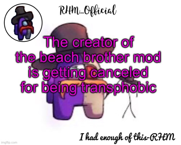 Twitter is canceling someone for a good reason | The creator of the beach brother mod is getting canceled for being transphobic | image tagged in rhm_offical temp | made w/ Imgflip meme maker