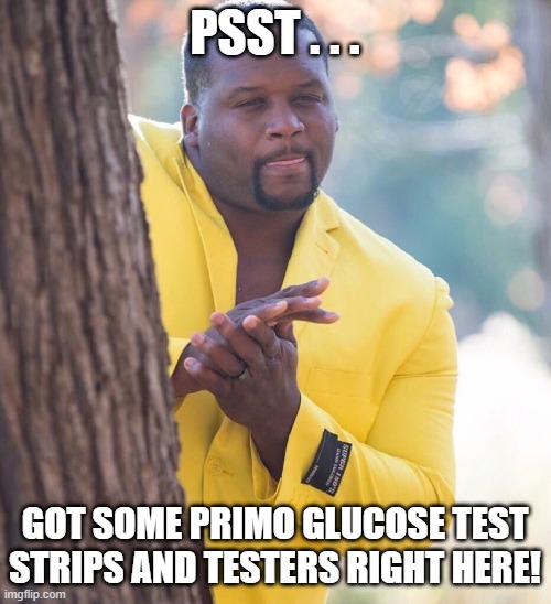 Black guy hiding behind tree | PSST . . . GOT SOME PRIMO GLUCOSE TEST STRIPS AND TESTERS RIGHT HERE! | image tagged in black guy hiding behind tree | made w/ Imgflip meme maker