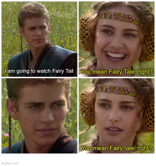 Fairy Tale misspelling Fairy Tail - Meme | You mean Fairy Tale, right? I am going to watch Fairy Tail; You mean Fairy tale, right? | image tagged in i m going to change the world for the better right star wars,memes,fairy tail,anime,fairy tail meme,fairy tale | made w/ Imgflip meme maker