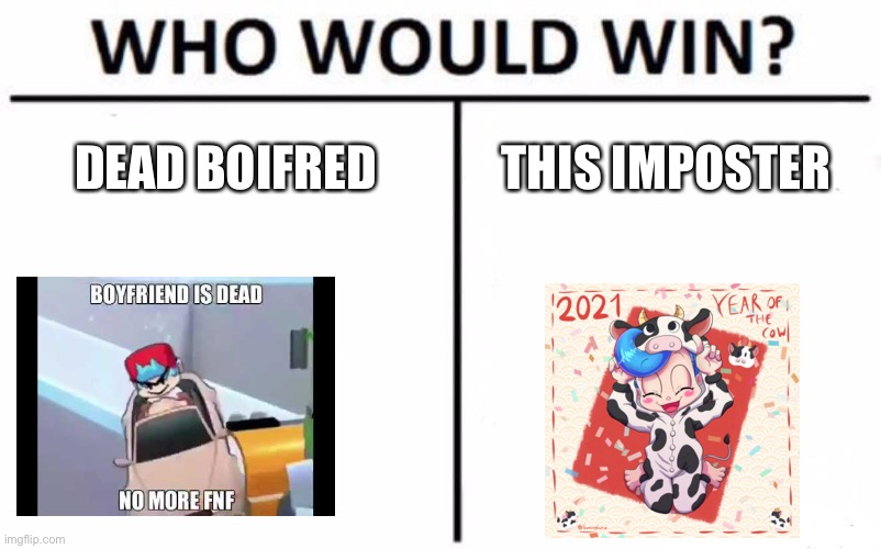 Who would win this blue balls contest? | DEAD BOIFRED; THIS IMPOSTER | image tagged in memes,who would win | made w/ Imgflip meme maker