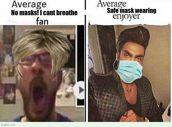 wear the god damn masks losers | Safe mask wearing; No masks! I cant breathe | image tagged in average blank fan vs average blank enjoyer | made w/ Imgflip meme maker