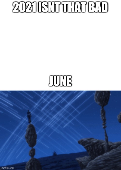 Well fu- | 2021 ISNT THAT BAD; JUNE | image tagged in blank white template | made w/ Imgflip meme maker