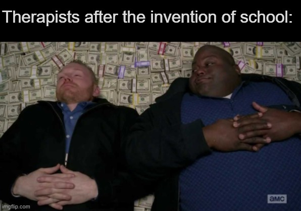 People after Inventing | Therapists after the invention of school: | image tagged in people after inventing | made w/ Imgflip meme maker