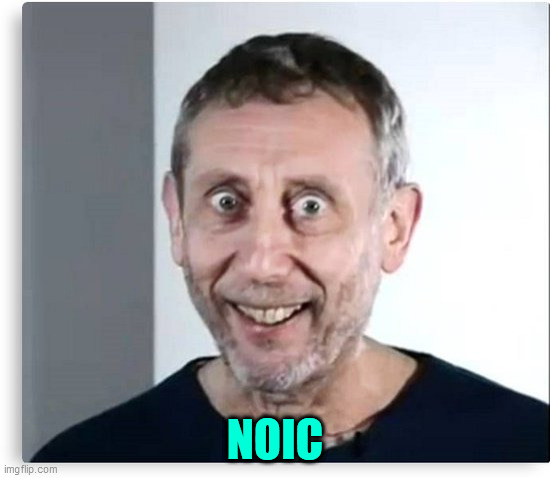 michal rosen on cocaine | NOIC | image tagged in michal rosen on cocaine | made w/ Imgflip meme maker