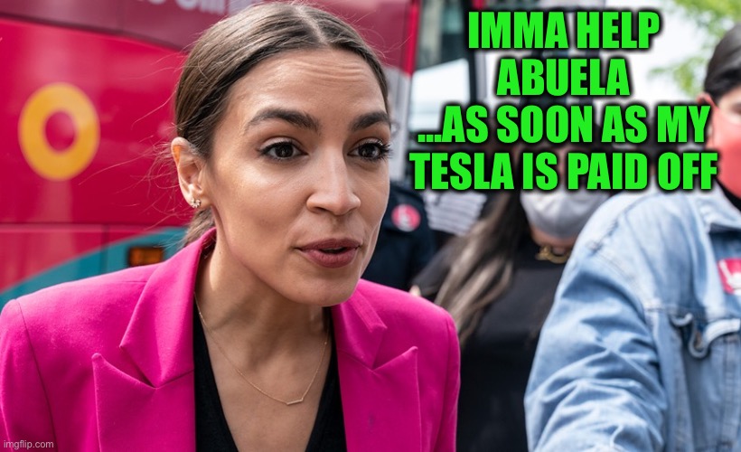 IMMA HELP ABUELA
...AS SOON AS MY TESLA IS PAID OFF | made w/ Imgflip meme maker