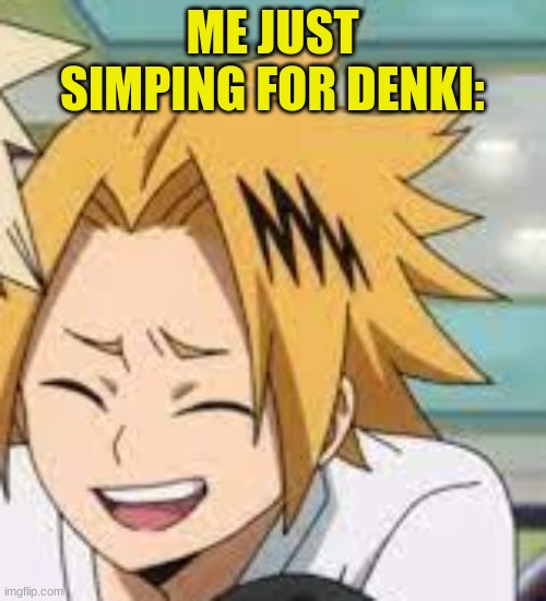 Waughing Denki | ME JUST SIMPING FOR DENKI: | image tagged in waughing denki | made w/ Imgflip meme maker