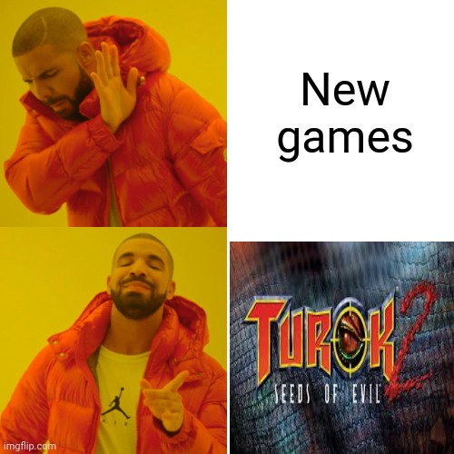 Drake Hotline Bling Meme | New games | image tagged in memes,drake hotline bling | made w/ Imgflip meme maker