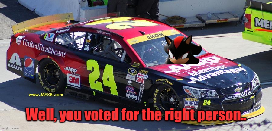 Well, you voted for the right person.. | made w/ Imgflip meme maker