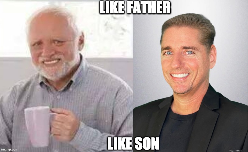 LIKE FATHER; LIKE SON | image tagged in memes,hide the pain harold | made w/ Imgflip meme maker