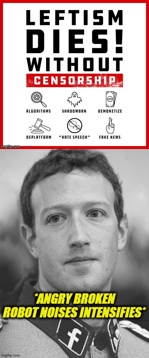 *uck the Zuck | *ANGRY BROKEN ROBOT NOISES INTENSIFIES* | image tagged in zuckerberg zuck facebook,leftists,censorship | made w/ Imgflip meme maker
