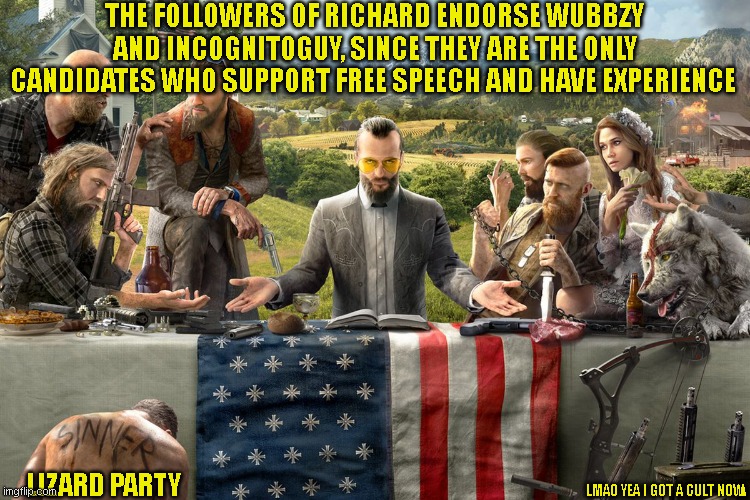 Vote Wubbzy and Incognito! | THE FOLLOWERS OF RICHARD ENDORSE WUBBZY AND INCOGNITOGUY, SINCE THEY ARE THE ONLY CANDIDATES WHO SUPPORT FREE SPEECH AND HAVE EXPERIENCE; LMAO YEA I GOT A CULT NOW; LIZARD PARTY | image tagged in richard | made w/ Imgflip meme maker