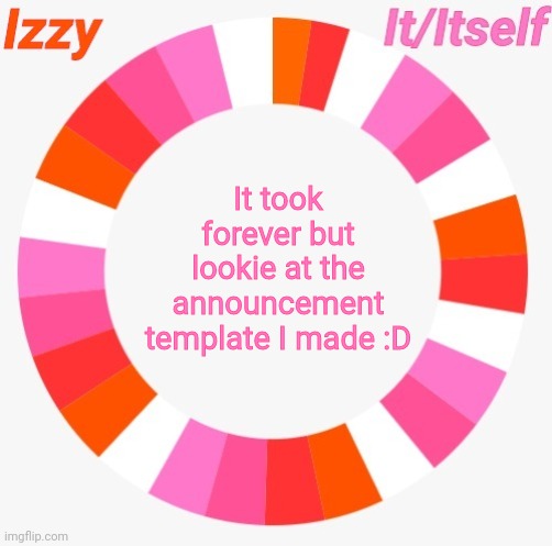 Izzy | It took forever but lookie at the announcement template I made :D | image tagged in izzy | made w/ Imgflip meme maker