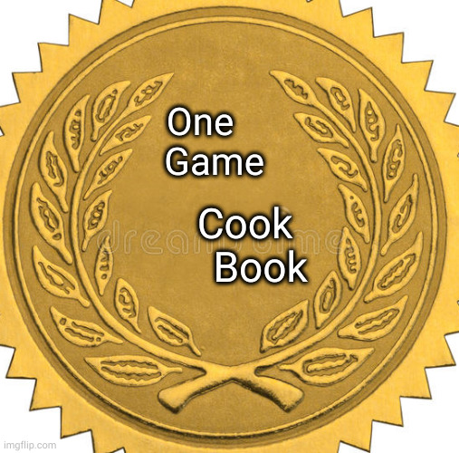 Golden Seal | One
   Game; Cook
   Book | image tagged in golden seal | made w/ Imgflip meme maker