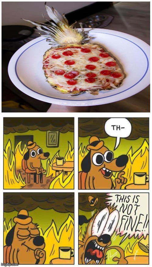 image tagged in this is not fine,pineapple pizza,pineapple,cursed | made w/ Imgflip meme maker