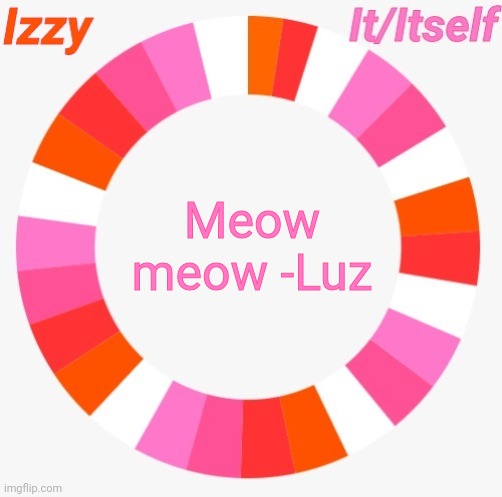 Izzy | Meow meow -Luz | image tagged in izzy | made w/ Imgflip meme maker