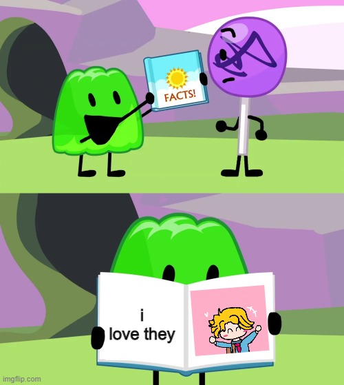 Gelatin's book of facts | i love they | image tagged in gelatin's book of facts | made w/ Imgflip meme maker