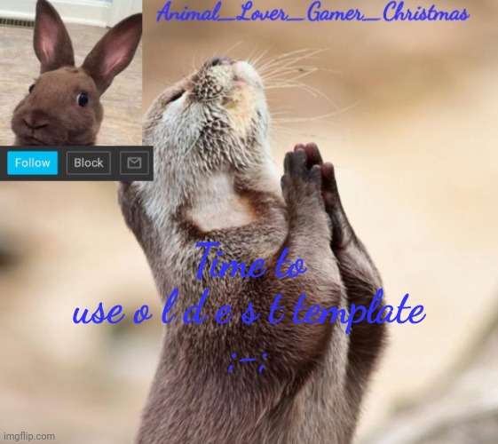 I_Love_Animals3 announcement template | Time to use o l d e s t template
;-; | image tagged in i_love_animals3 announcement template | made w/ Imgflip meme maker