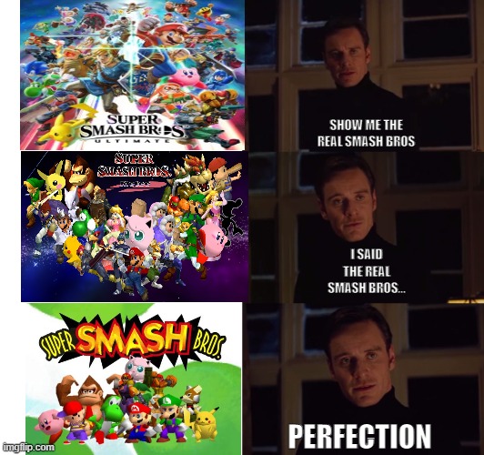 Super Smash Bros | SHOW ME THE REAL SMASH BROS; I SAID THE REAL SMASH BROS... PERFECTION | image tagged in perfection | made w/ Imgflip meme maker