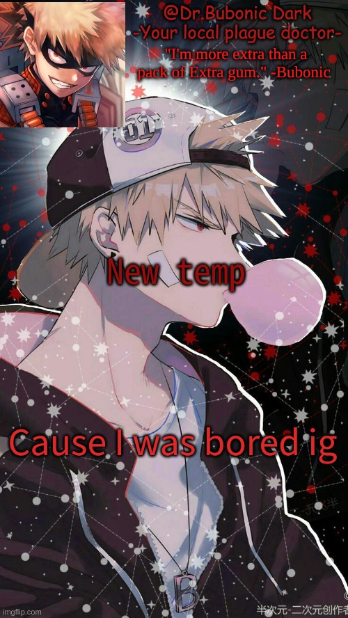 New temp; Cause I was bored ig | image tagged in bubonics 2nd bakugou temp | made w/ Imgflip meme maker