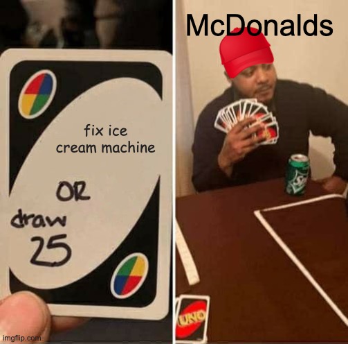 yes | McDonalds; fix ice cream machine | image tagged in memes | made w/ Imgflip meme maker