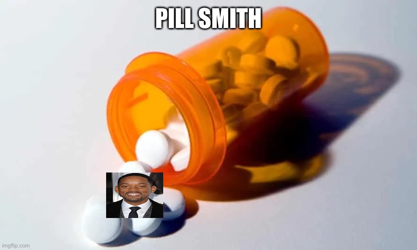 Pill Smith | PILL SMITH | image tagged in memes | made w/ Imgflip meme maker