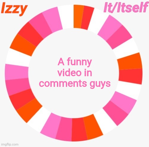 Izzy | A funny video in comments guys | image tagged in izzy | made w/ Imgflip meme maker