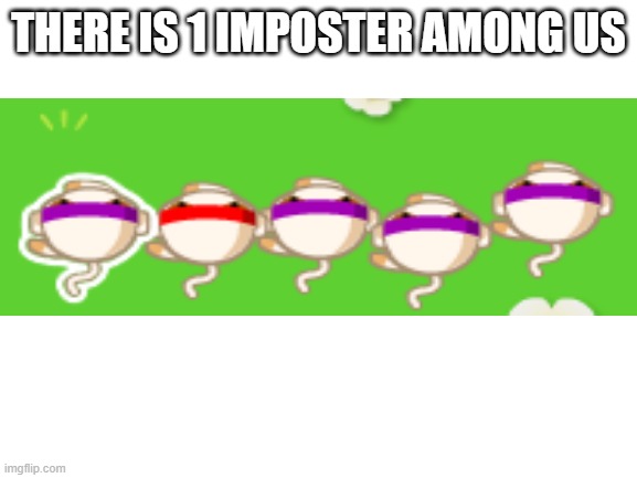 amongus | THERE IS 1 IMPOSTER AMONG US | image tagged in blank white template | made w/ Imgflip meme maker