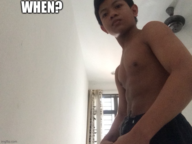 WHEN? | image tagged in buff akifhaziq | made w/ Imgflip meme maker