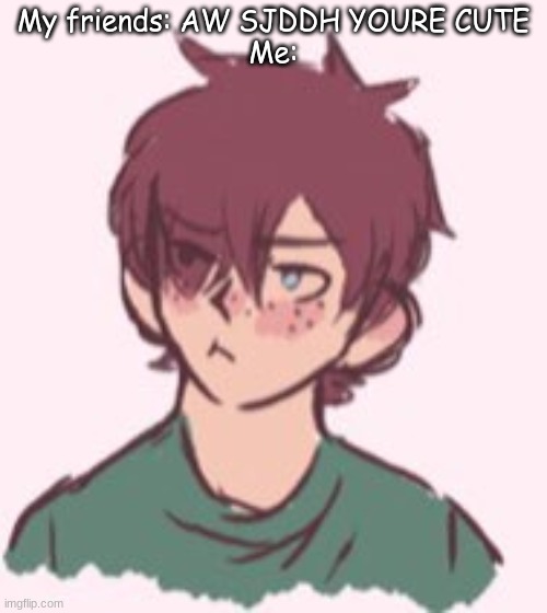 AAA SOTP | My friends: AW SJDDH YOURE CUTE
Me: | image tagged in angy carl | made w/ Imgflip meme maker